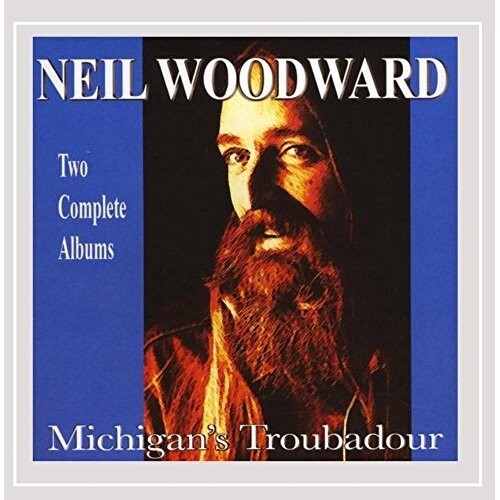 Michigan&#39;S Troubadour Double Album -Neil Woodward CD