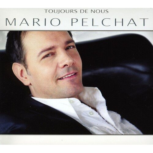 Toujours De Nous -Mario Pelchat CD