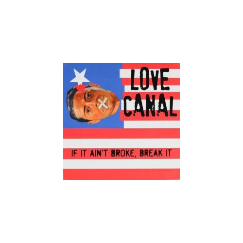 If It Aint Broke Break It - LOVE CANAL CD