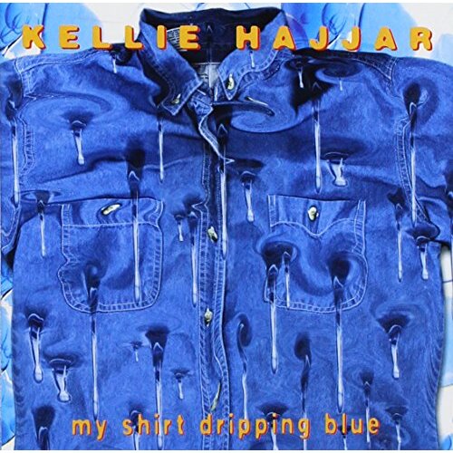My Shirt Dripping Blue -Kellie Hajjar CD