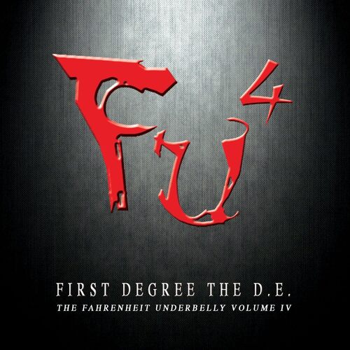 Fu4 Fahrenheit Underbelly Vol.4 - FIRST DEGREE THE D. E. CD