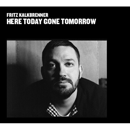 Here Today Gone Tomorrow - Fritz Kalkbrenner CD