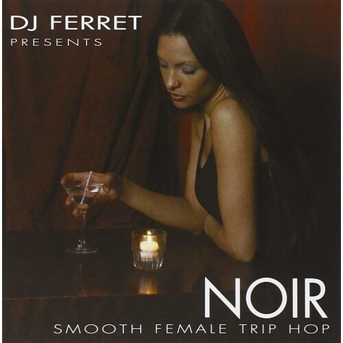 Noir: Smooth Female Trip-Hop - DJ Ferret CD