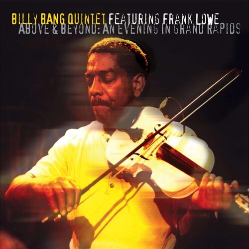 Above &amp; Beyond: An Evening in Grand Rapids - Billy Bang Quintet Featuring Frank Lowe CD