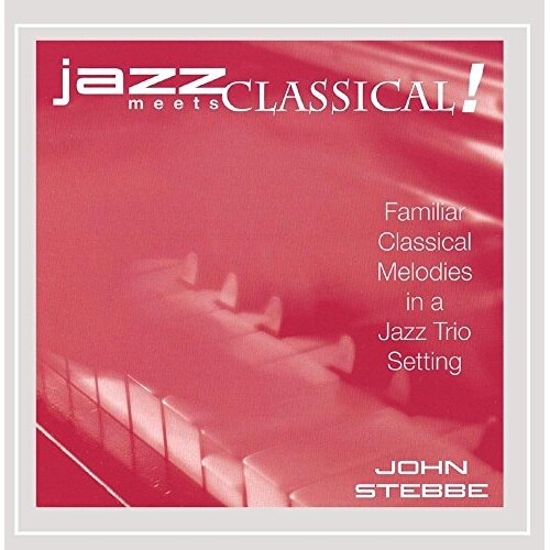 Jazz Meets Classical! -John Stebbe CD