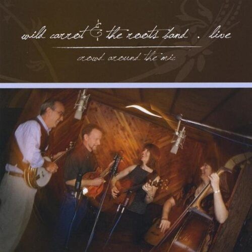 Live: Crowd Around the Mic - Wild Carrot &amp; the Roots Band CD