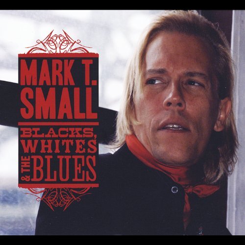 Blacks, Whites &amp; The Blues -Mark T. Small CD