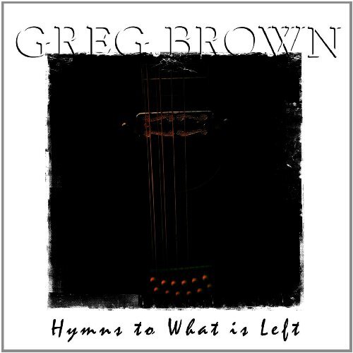 Hymns To What Is Left -Greg Brown CD
