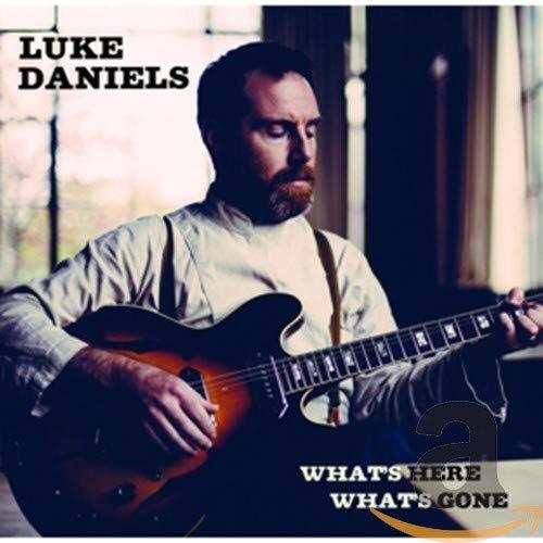Whats Here Whats Gone -Daniels Luke CD