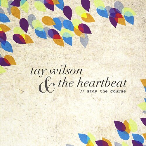Stay the Course - Tay Wilson &amp; the Heartbeat CD
