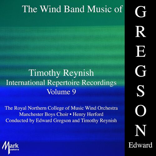 Timothy Reynish International Repertoire Recordings, Vol. 9 The Wind Band Music Of Edward Gregson - ROYAL NORTHERN COLLEGE OF MUSIC WIND ORC CD