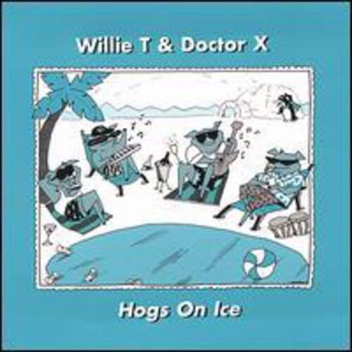 Hogs on Ice - Willie T &amp; Doctor X CD