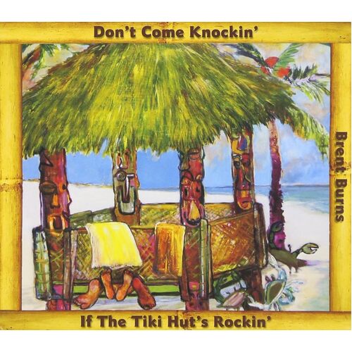 Dont Come Knockin If the Tiki Huts Rockin - Brent Burns CD