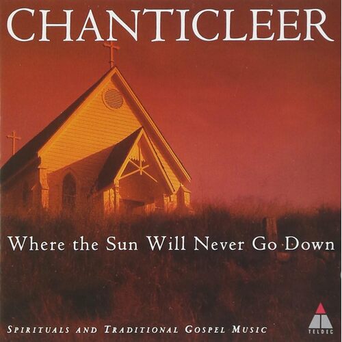 Where The Sun Will Never Go Down - CHANTICLEER CD