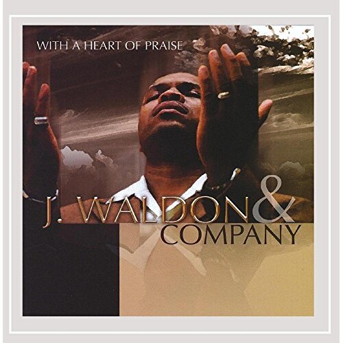 With A Heart Of Praise -J. Waldon &amp; Company CD