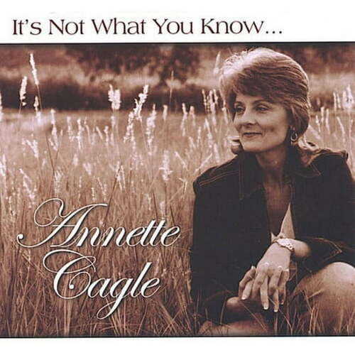Its Not What You Know-Its Who You Know - Annette Cagle CD