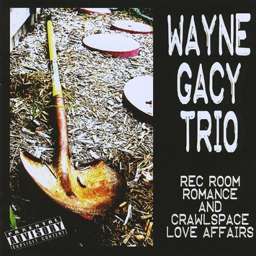 Rec Room Romance &amp; Crawlspace Love Affairs -Wayne Gacy Trio CD