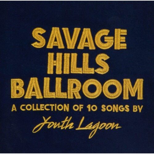 Savage Hills Ballroom - YOUTH LAGOON CD