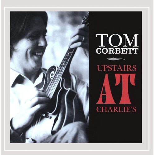 Upstairs at Charlies - Tom Corbett CD