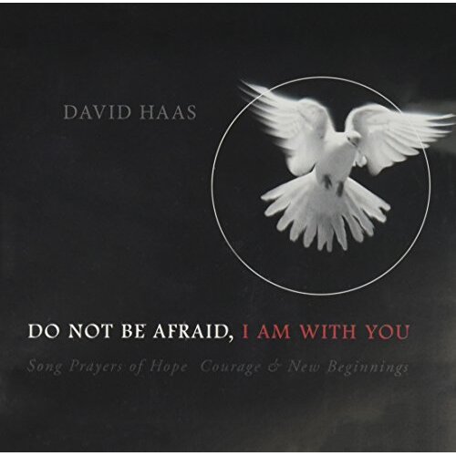 Do Not Be Afraid I Am With You - David Haas CD