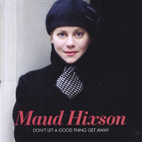 Don&#39;T Let A Good Thing Get Away -Maud Hixson CD