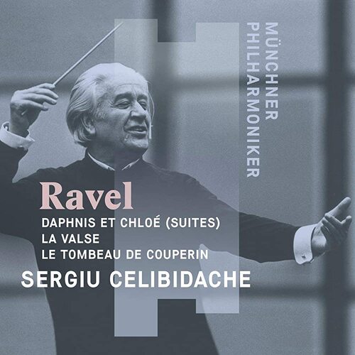 Ravel, Sergiu Celibidache, M√ºnchner Philharmoniker - Daphnis Et Chlo√© (Suites); La Valse; Le Tombeau de Couperin