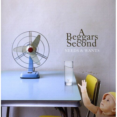Needs &amp; Wants - Beggars Second CD