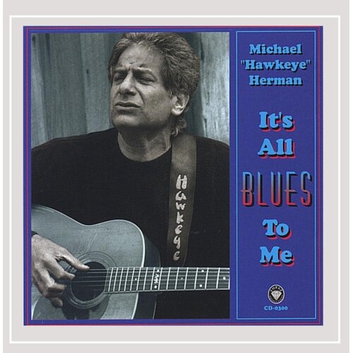 It&#39;S All Blues To Me -Michael &#39;Hawkeye&#39; Herman CD