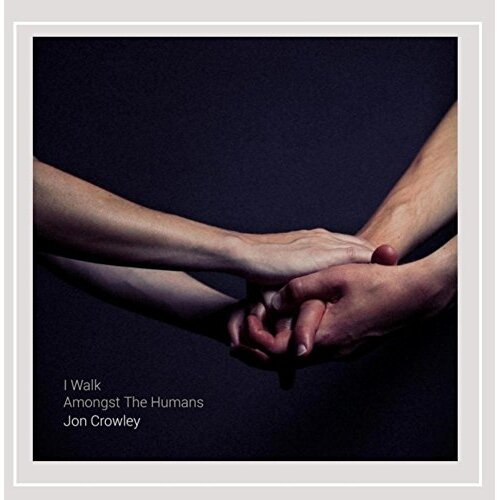 I Walk Amongst The Humans -Jon Crowley CD