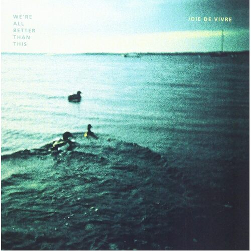 Were All Better Than This - JOIE DE VIVRE CD