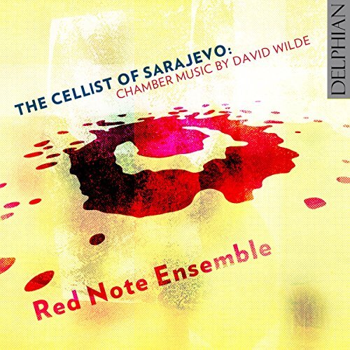 The Cellist Of Sarajevo: Chamber Music By David Wilde -Wilde / Red Note CD