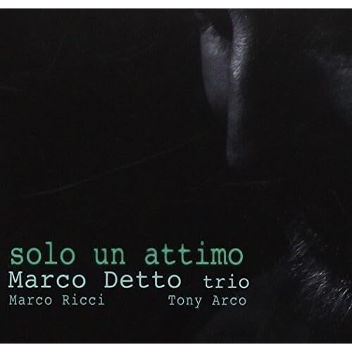 Solo Un Attimo - Marco Detto Trio CD