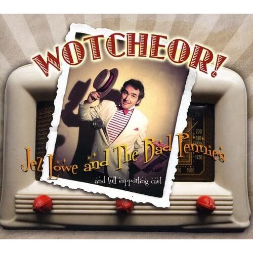 Wotcheor - Jez Lowe &amp; the Bad Pennies CD