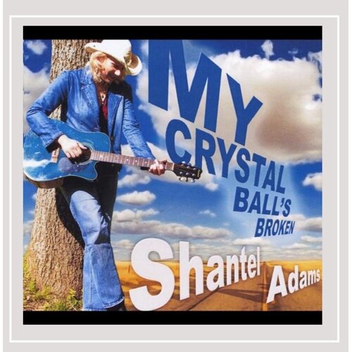 My Crystal Ball&#39;S Broken -Shantel Adams CD