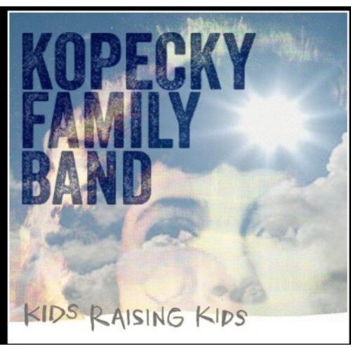 Kids Raising Kids -Kopecky Family Band CD