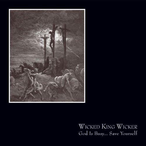 God Is Busy Save Yourself -Wicked King Wicker CD
