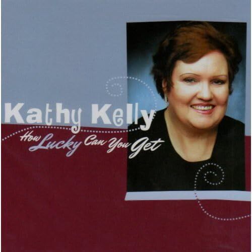 How Lucky Can You Get - Kathy Kelly CD