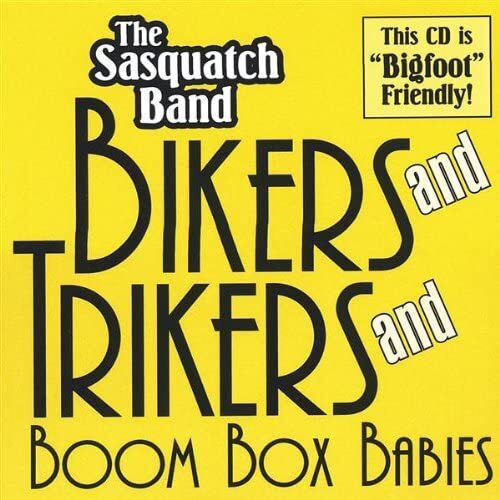 Bikers and Trikers and Boombox Babies - sasquatchband CD NEW SEALED