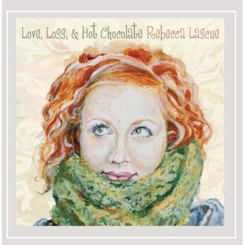 Love Loss &amp; Hot Chocolate - Rebecca Lascue CD