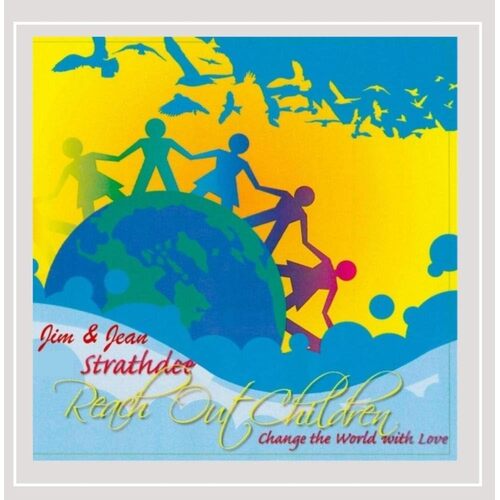 Reach Out Children: Change The World With Love - Jim / Jean Strathdee CD