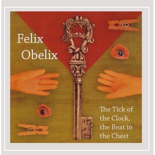 Tick of the Clock the Beat in the Chest - Felix Obelix CD