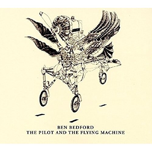Pilot &amp; The Flying Machine -Ben Bedford CD