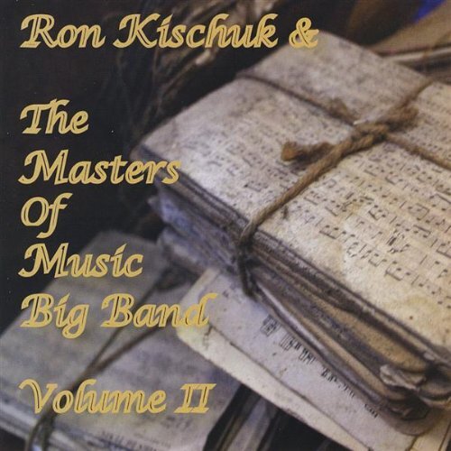 Ron Kischuk &amp; The Masters Of Music Big Band 2 -Ron Kischuk CD