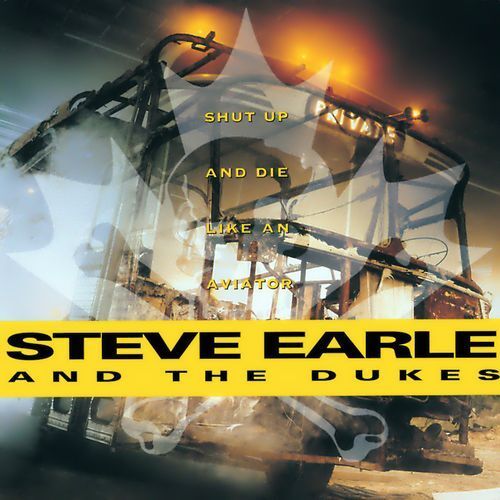 Shut Up &amp; Die Like An Aviator - Steve Earle CD