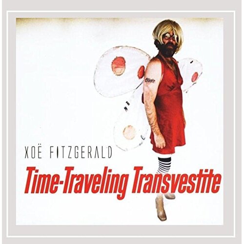 Time Traveling Transvestite -Xoe Fitzgerald CD