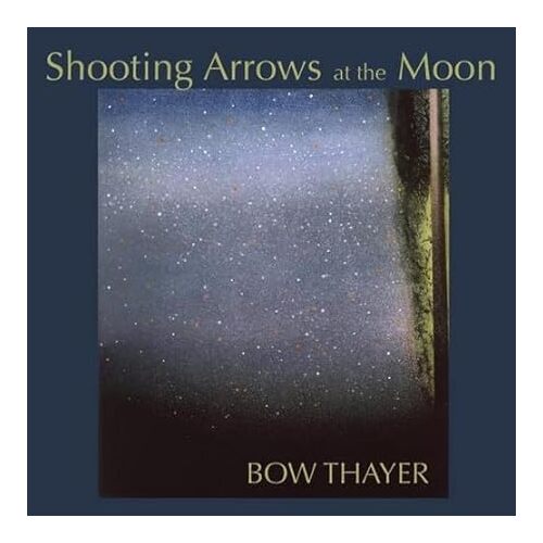 Shooting Arrows at the Moon - Bow Thayer CD