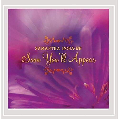 Soon You&#39;Ll Appear -Samantha Rosa-Re CD
