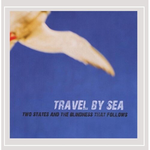Two States &amp; The Blindness That Follows -Travel By Sea CD
