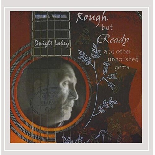 Rough But Ready &amp; Other Unpolished Gems -Dwight Lakey CD