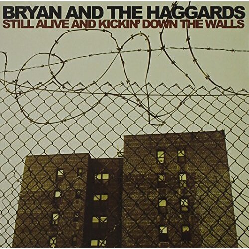 Still Alive And Kickin&#39; Down The Walls -Bryan And The Haggards CD